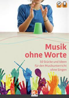 Musik ohne Worte : 50 Stücke und Ideen für den Musikunterricht ohne Singen