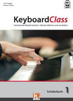 KeyboardClass - Schülerbuch 1 : Gemeinsam Musik machen - Musik erfahren und verstehen