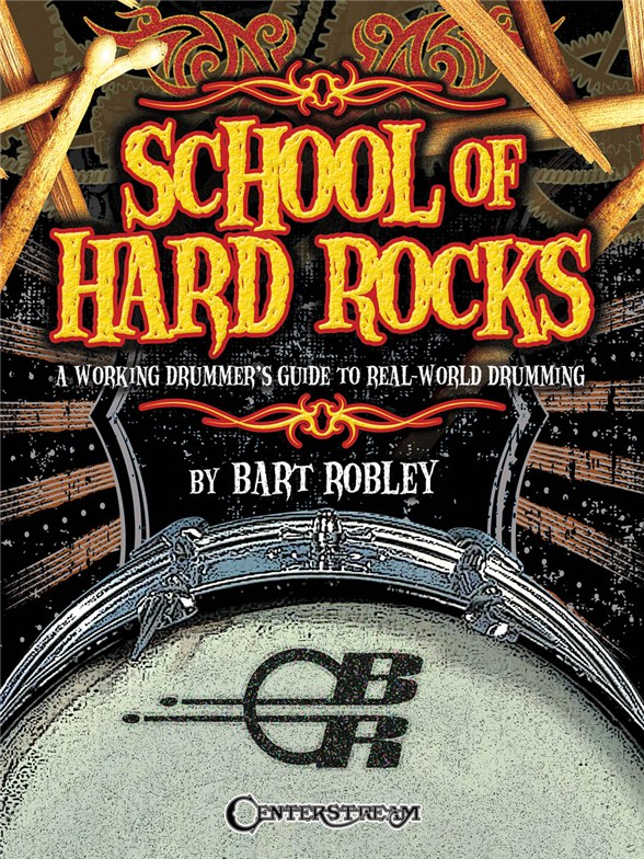 School of Hard Rocks: A Working Drummer?s Guide to Real-World Drumming