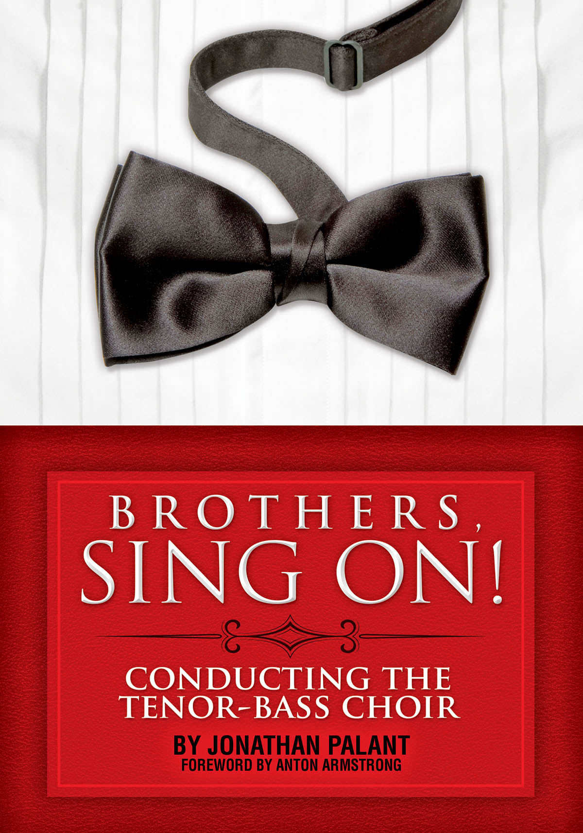 Brothers, Sing On! : Conducting the Tenor Bass Choir