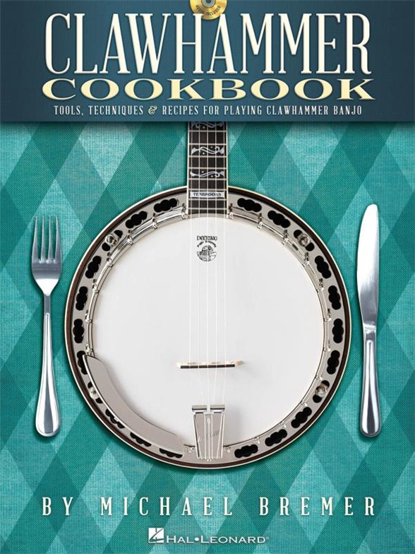 Michael Bremer: Clawhammer Cookbook - Tools, Techniques & Recipes For Playing Clawhammer Banjo