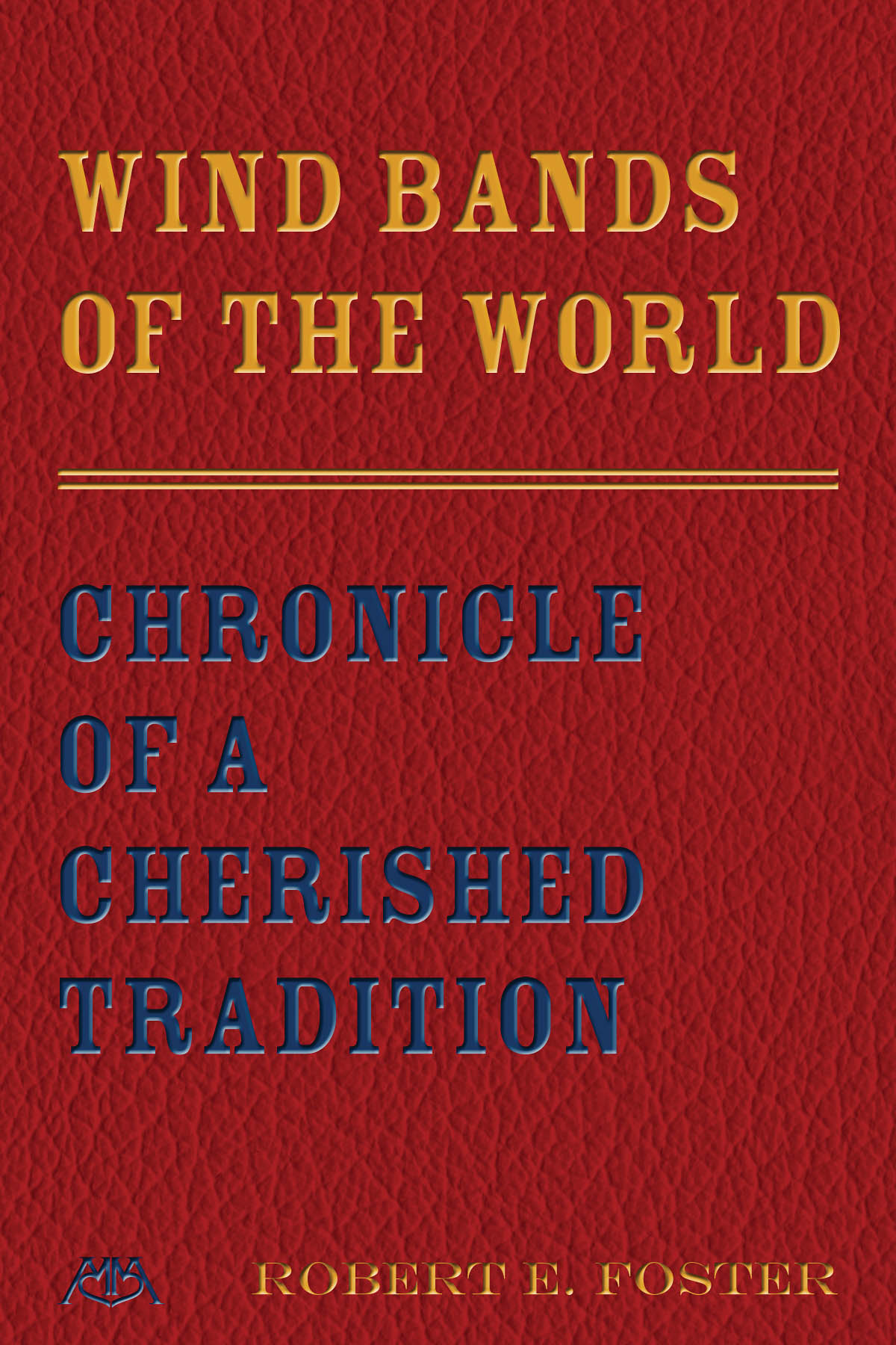 Wind Bands of the World : Chronicle of a Cherished Tradition