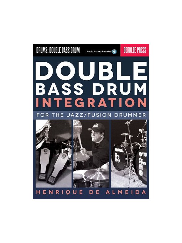 Double Bass Drum Integration: For The Jazz/Fusion Drummer