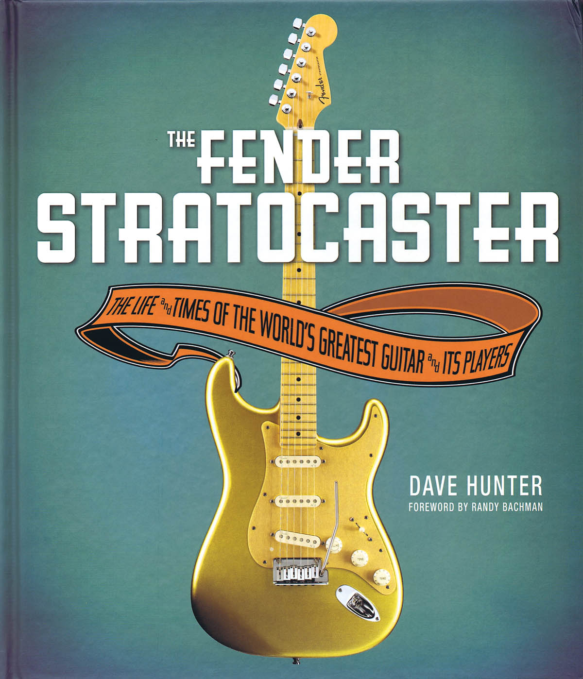 Dave Hunter: The Fender Stratocaster - The Life And Times Of the World's Greatest Guitar And Its Players