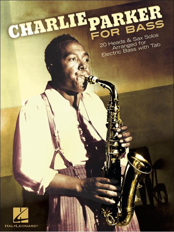 Charlie Parker For Bass: 20 Heads & Sax Solos Arranged For Electric Bass With Tab