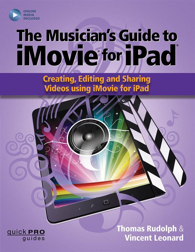 The Musicians Guide to iMovie for iPad : Creating, Editing and Sharing Videos Using iMovie for iPad