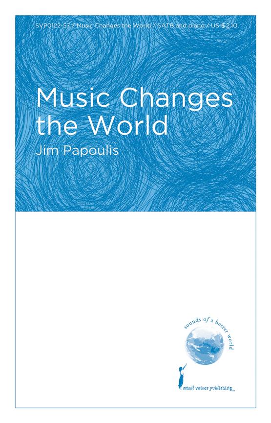 Jim Papoulis: Music Changes The World (SATB)