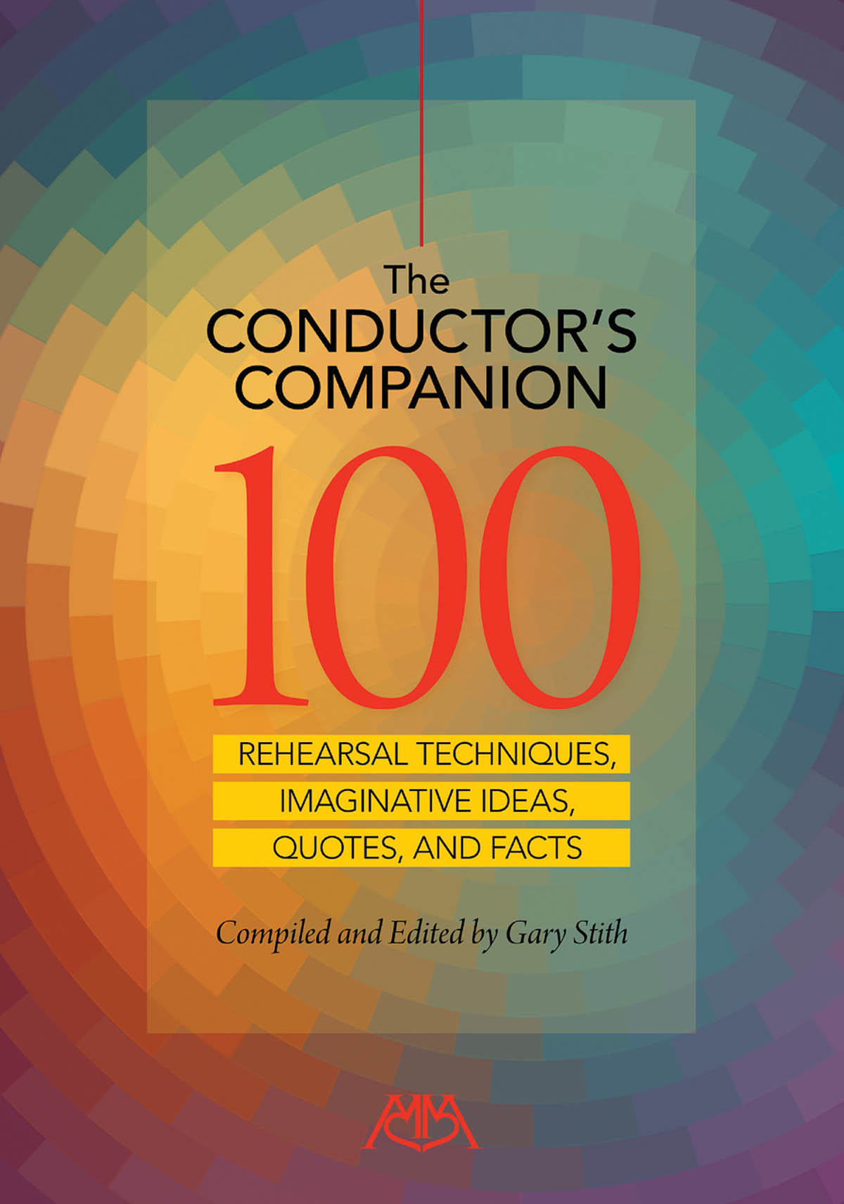 The Conductor's Companion : 100 Rehearsal Techniques, Imaginative ideas, Quotes and Facts