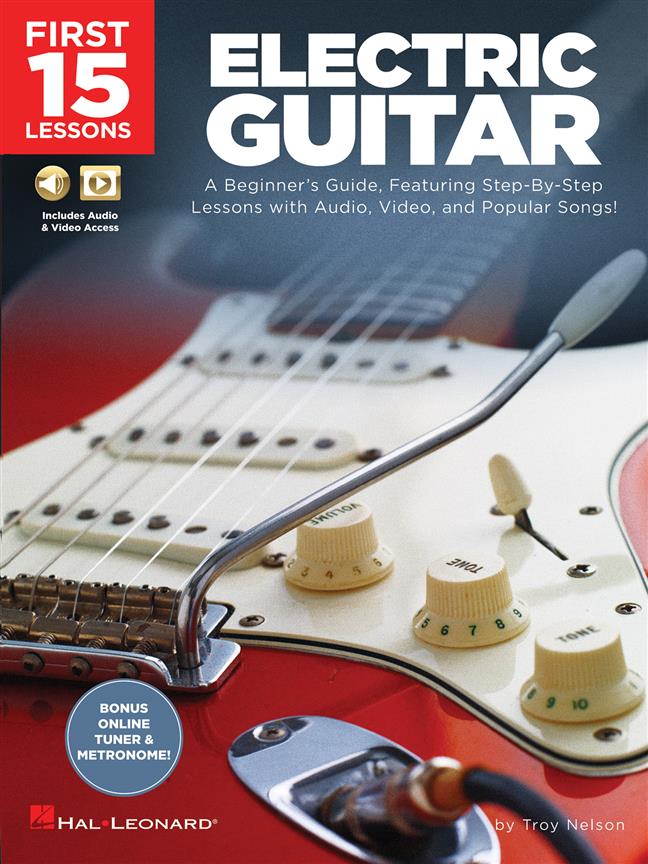 First 15 Lessons - Electric Guitar : A Beginner's Guide, Featuring Step-By-Step Lessons with Audio, Video, and Popular Songs!
