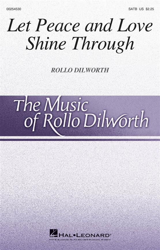 Rollo Dilworth: Let Peace And Love Shine Through (SATB)