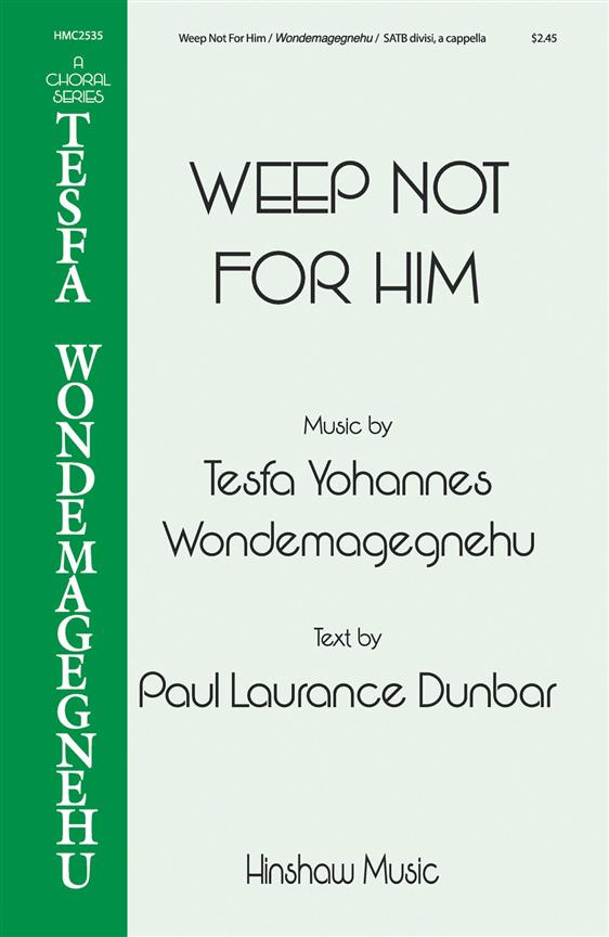 Tesfa Yohannes Wondemagegnehu: Weep Not For Him (SATB)