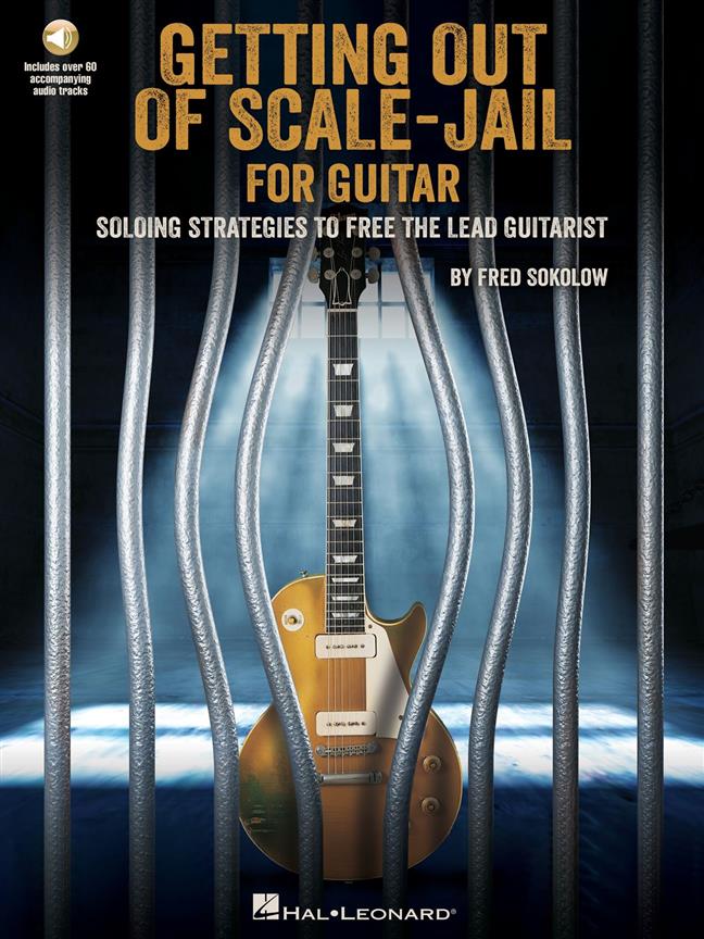Get Out of Scale-Jail for Guitar : Soloing Strategies to Free the Lead Guitarist
