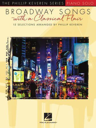Broadway Songs with a Classical Flair : The Phillip Keveren Series Piano Solo