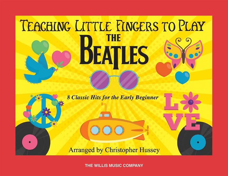 Teaching Little Fingers to Play The Beatles : 8 Classic Hits for the Early Beginner