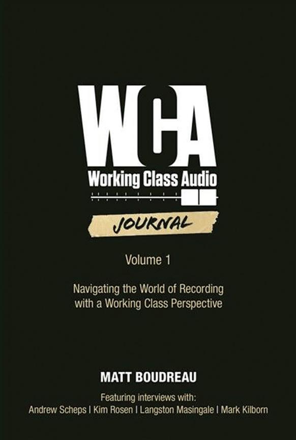 Working Class Audio, Volume 1 : Navigating the World of Recording with a Working Class Perspective