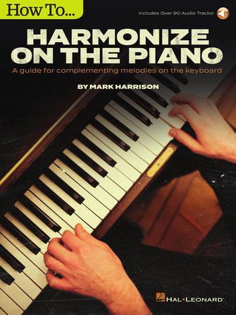 How to Harmonize on the Piano : A Guide for Complementing Melodies on the Keyboard