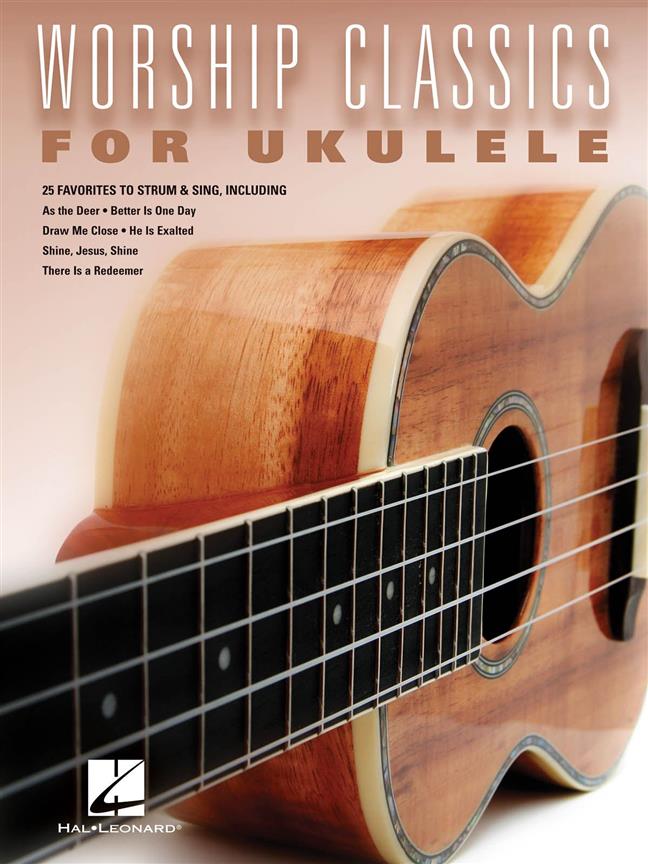 Worship Classics for Ukulele : 25 Favorites to Strum & Sing
