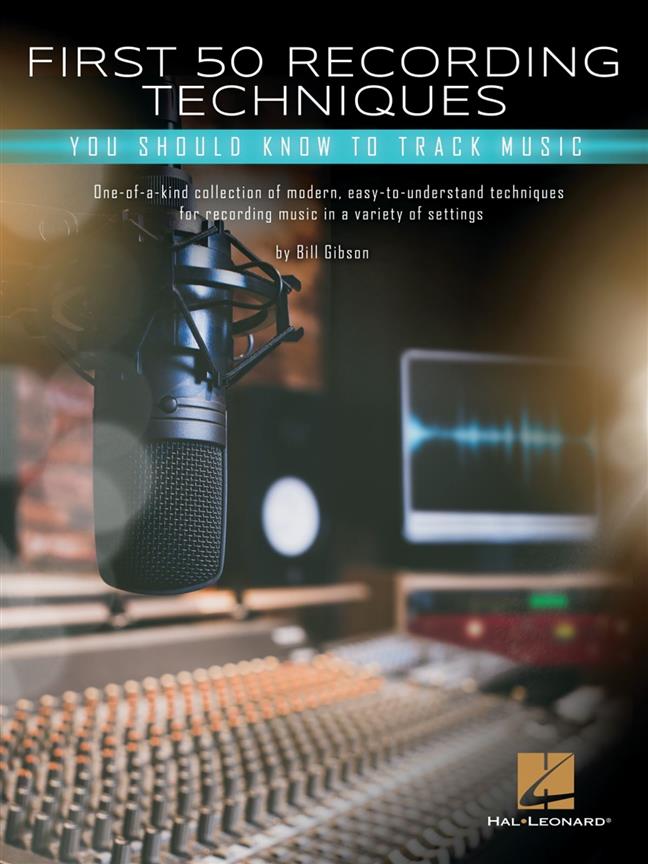 First 50 Recording Techniques : You Should Know to Track Music