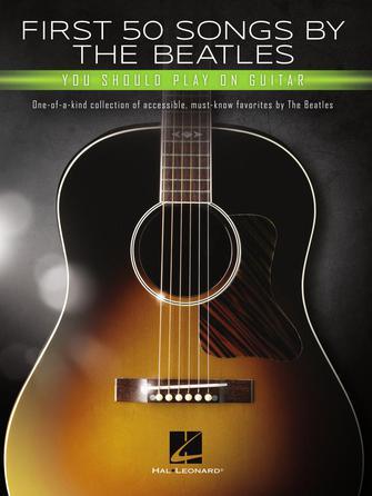 First 50 Songs by the Beatles Should Play on G'tar : One-of-a-Kind Collection of Accessible, Must-Know Favorites by the Beatles