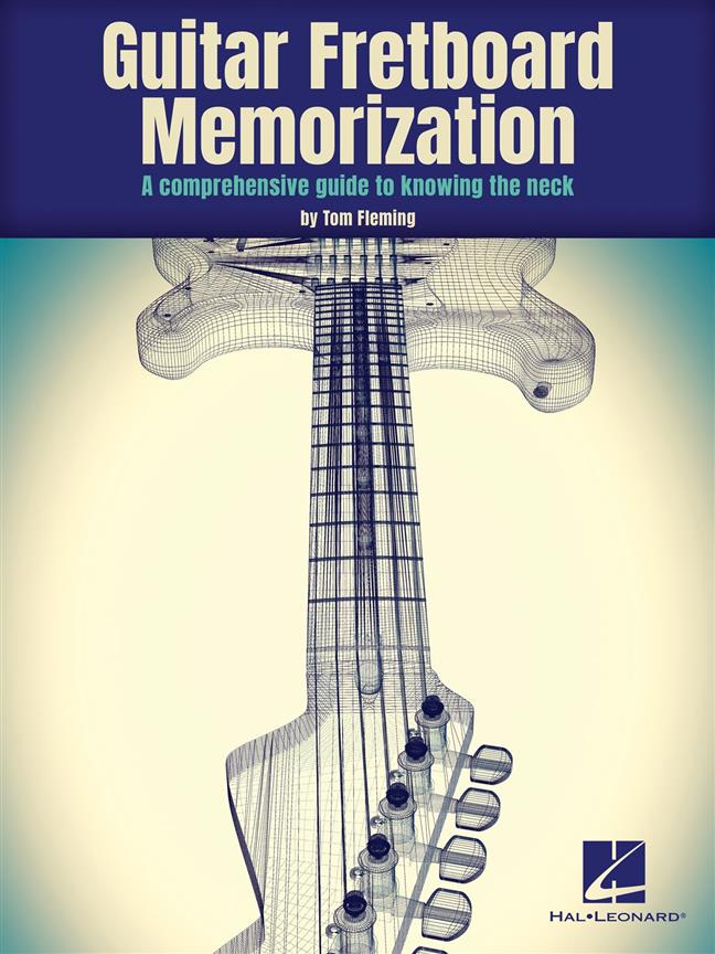 Guitar Fretboard Memorization : A Comprehensive Guide to Knowing the Neck