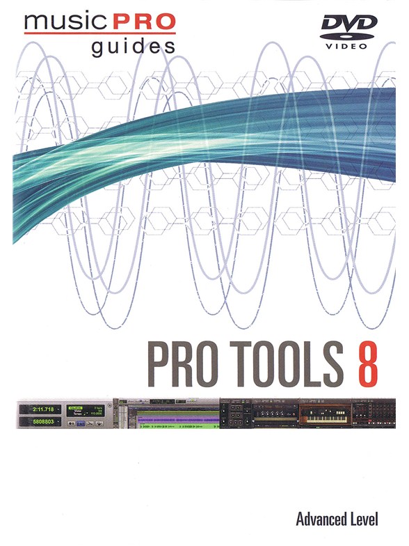Music Pro Guide: Pro Tools 8 - Advanced Level