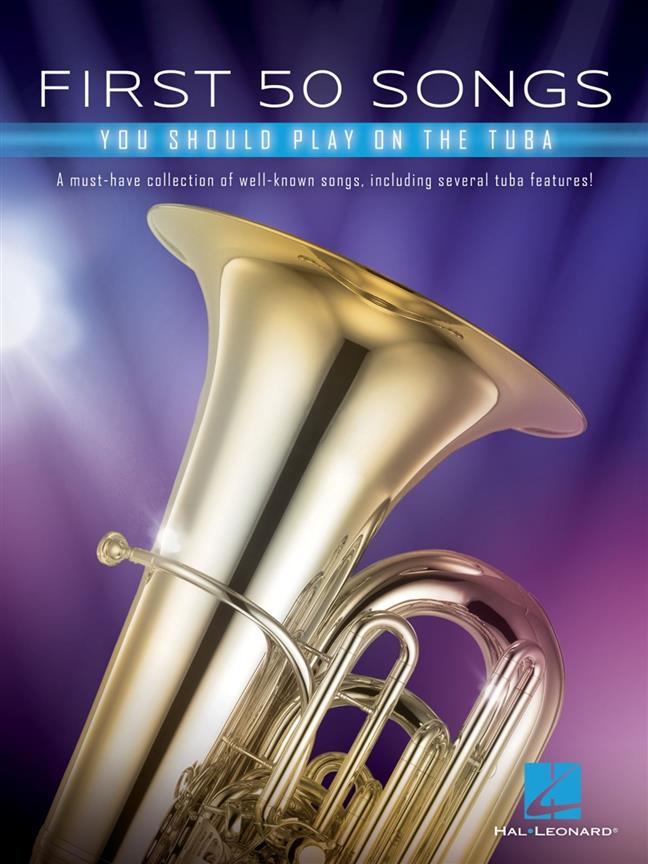 First 50 Songs You Should Play on Tuba : A Must-Have Collection of Well-Known Songs, Including Several Tuba Features