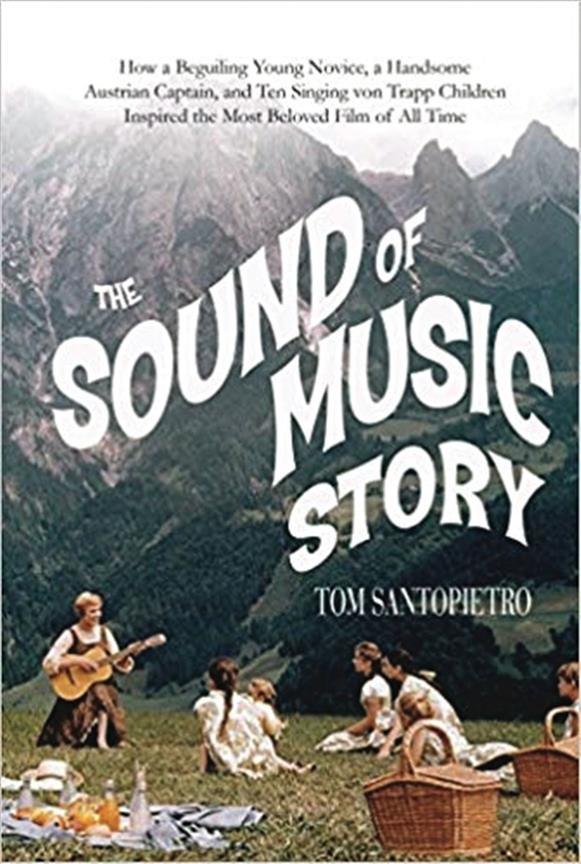 The Sound of Music Story : How a Beguiling Young Novice, A Handsome Austrian Captain and Ten Singing Von Trapp Children
