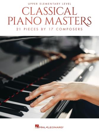 Classical Piano Masters: Upper Elementary : 22 Pieces by 15 Composers
