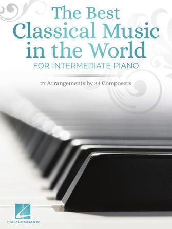 The Best Classical Music in the World : for Intermediate Piano