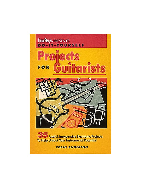 Craig Anderton: Guitar Player Presents Do-It-Yourself Projects For Guitarists