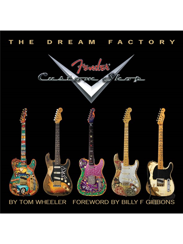 Tom Wheeler: The Dream Factory - Fender Custom Shop