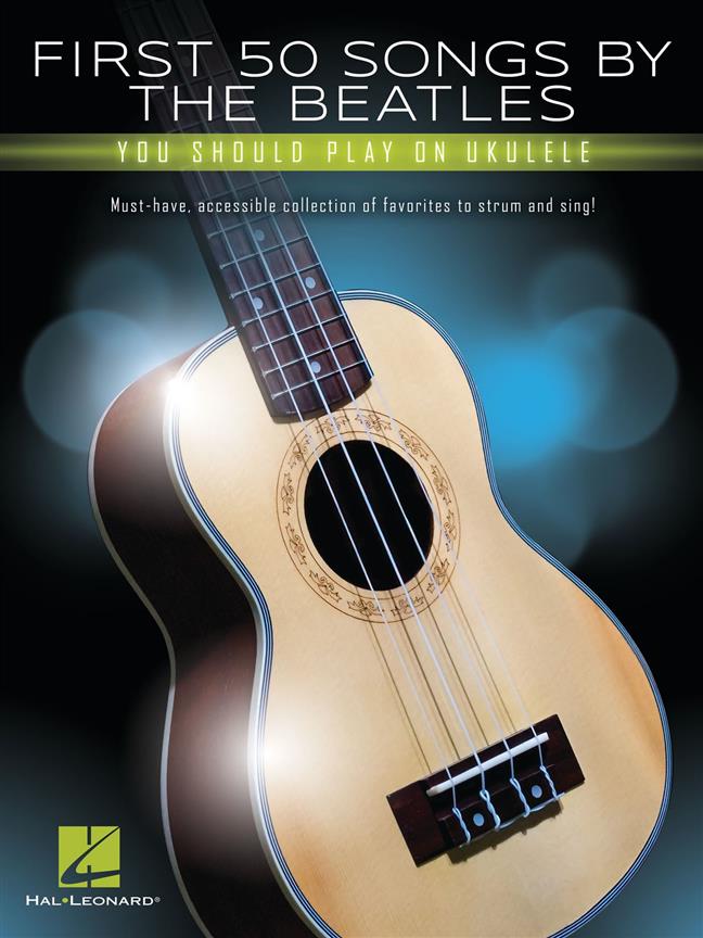 First 50 Songs by the Beatles : You Should Play on Ukulele