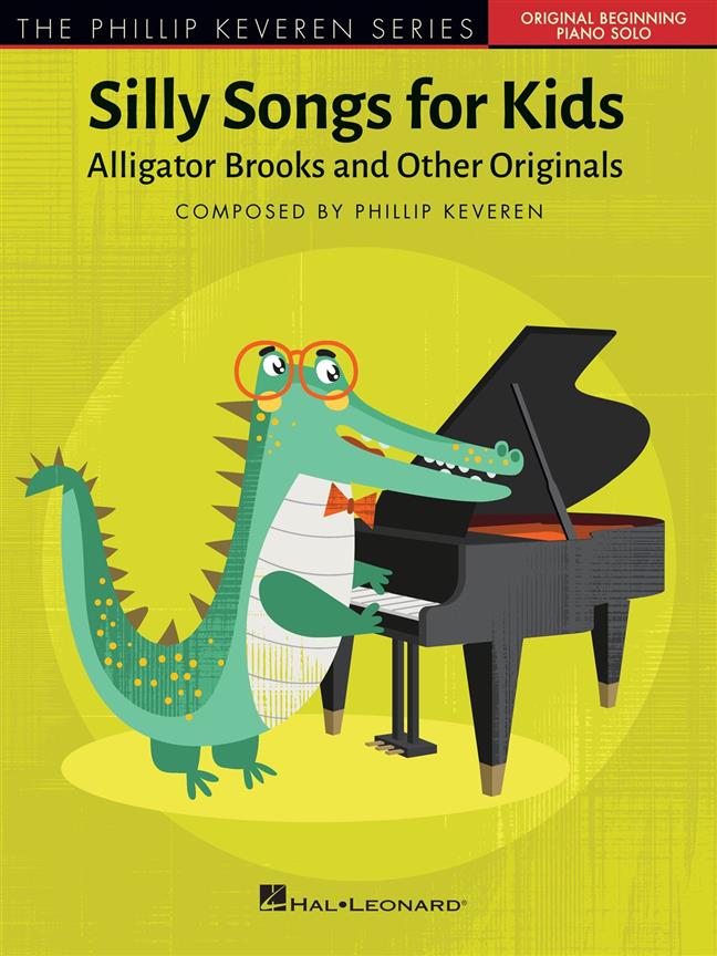 Silly Songs for Kids - The Phillip Keveren Series : Alligator Brooks and Other Originals - Early to Later Elementary