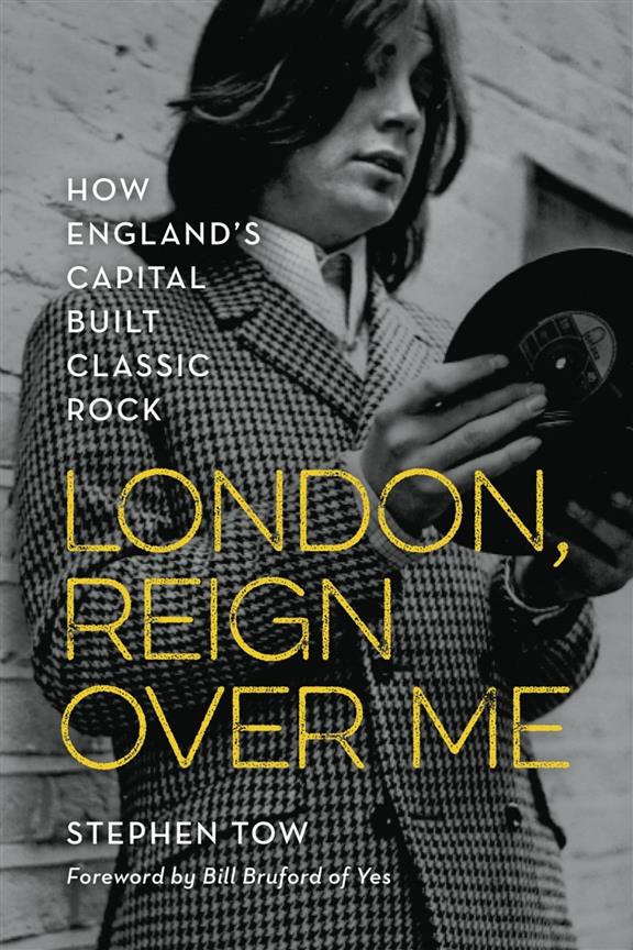London, Reign Over Me : How England's Capital Built Classic Rock