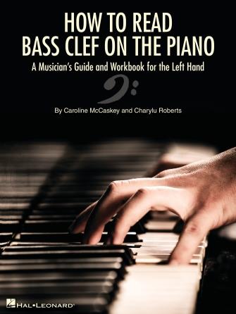 How to Read Bass Clef on the Piano : A Musician's Guide and Workbook for the Left Hand