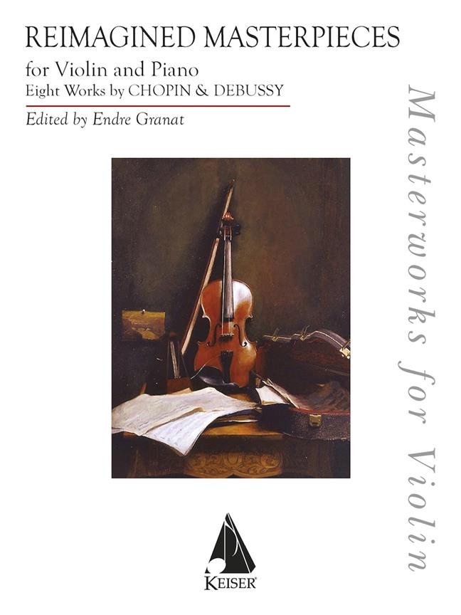 Reimagined Masterpieces for Violin and Piano : 8 Works of Chopin and Debussy