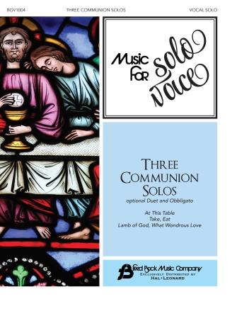 Three Communion Solos : Music for Solo Voice Series Vocal Solo with Optional Duet and Obbligato