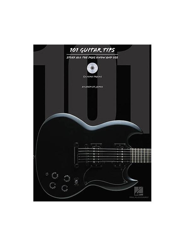 101 Guitar Tips: Stuff All The Pros Know And Use