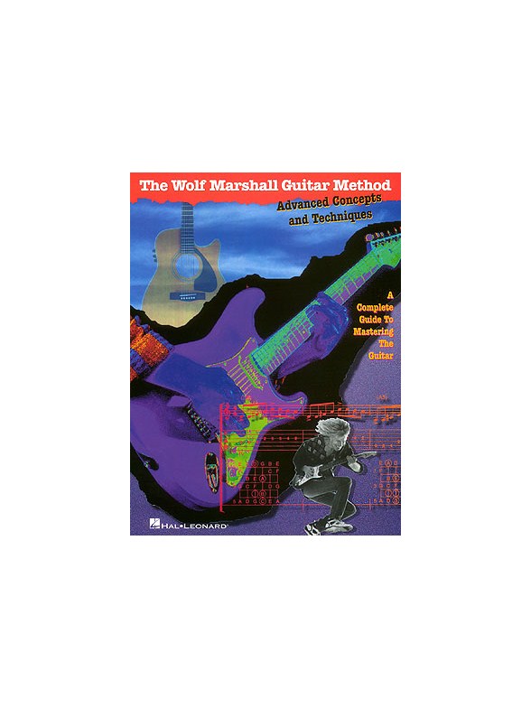 The Wolf Marshall Guitar Method: Advanced Concepts And Techniques