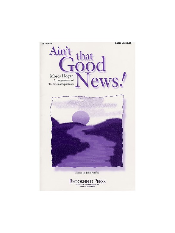 Moses Hogan: Ain't That Good News! SATB