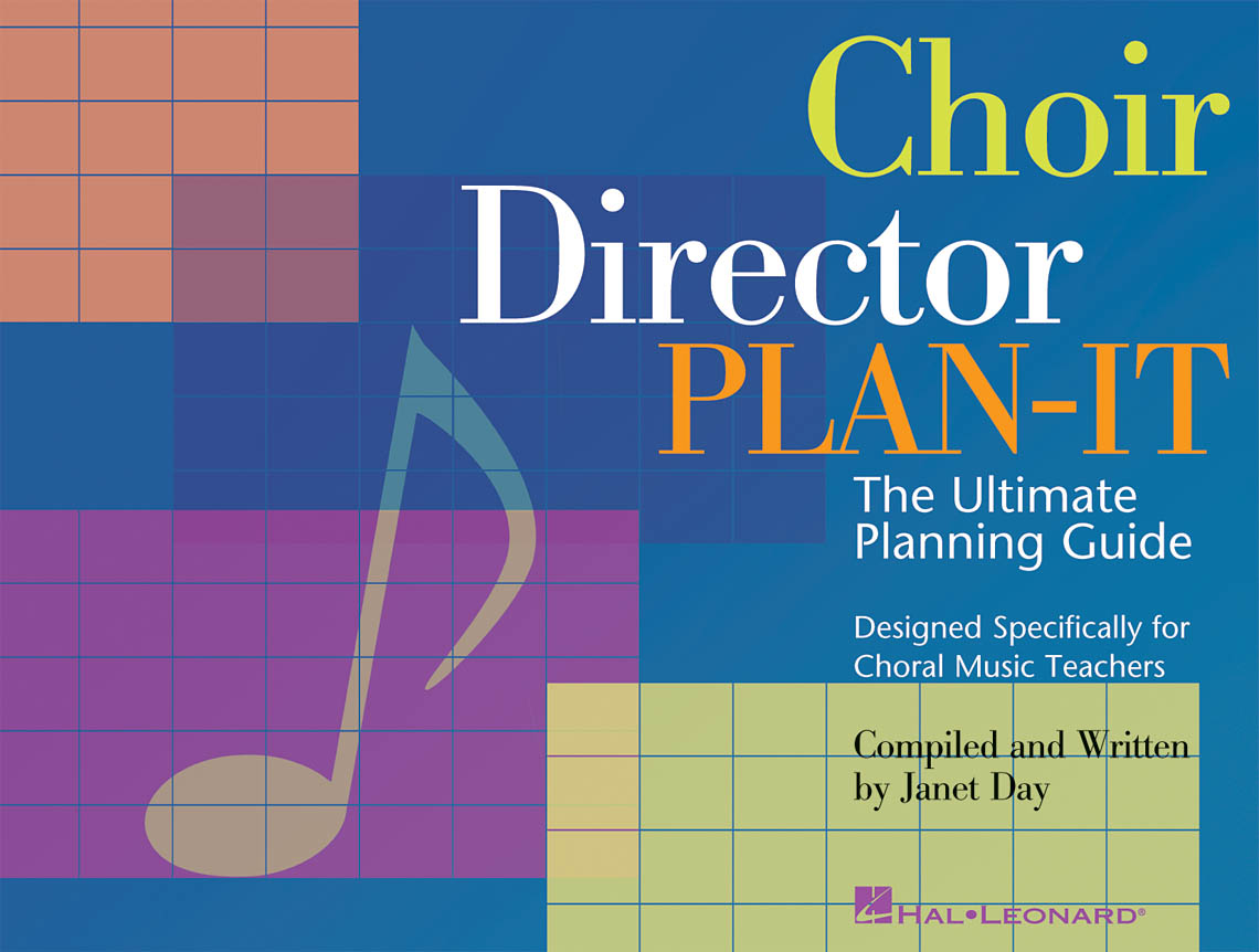 Choir Director Plan-It : The Ultimate Planning Guide Designed Specifically for Choral Music Teachers