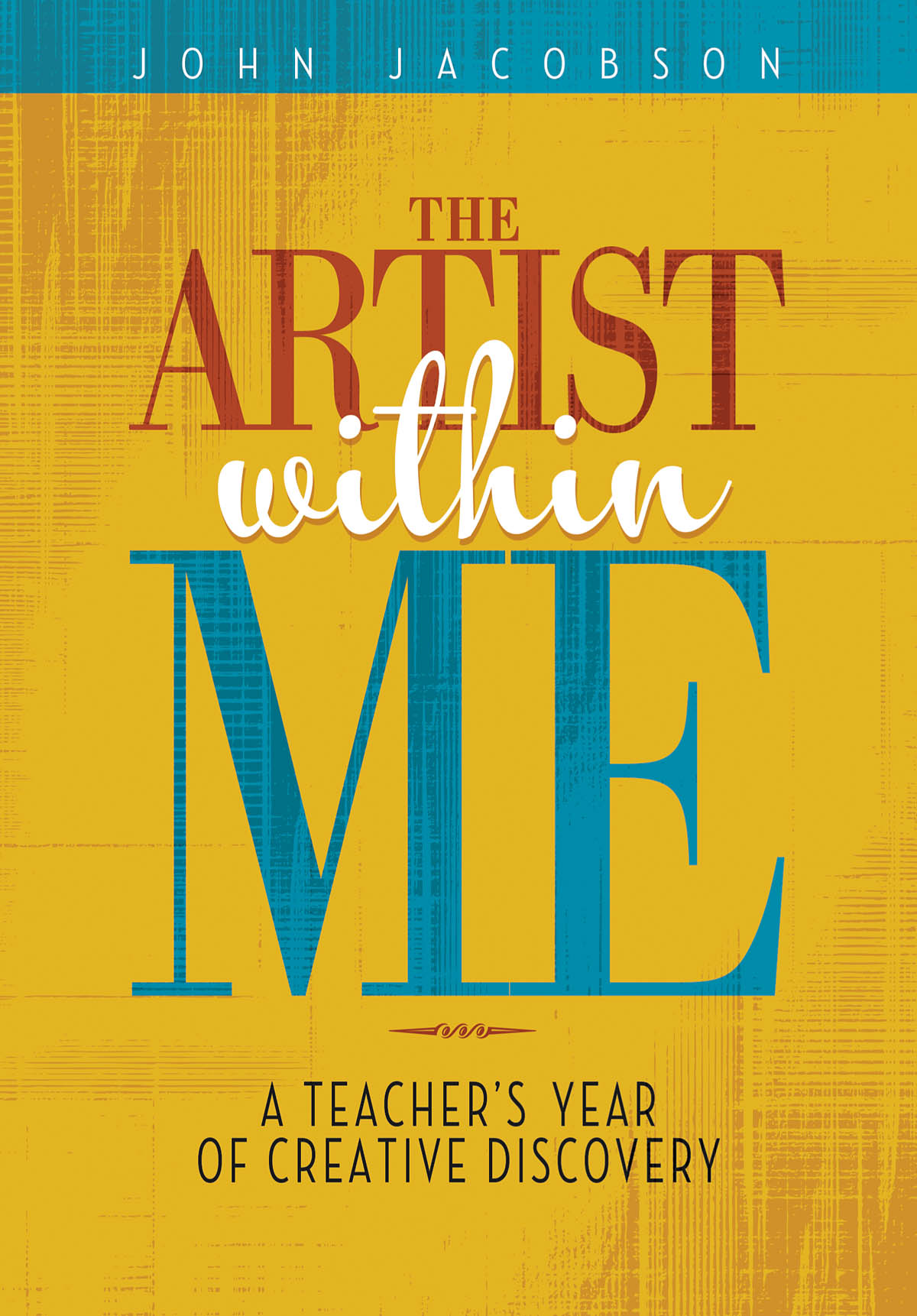The Artist Within Me : A Teacher's Year of Creative Rediscovery