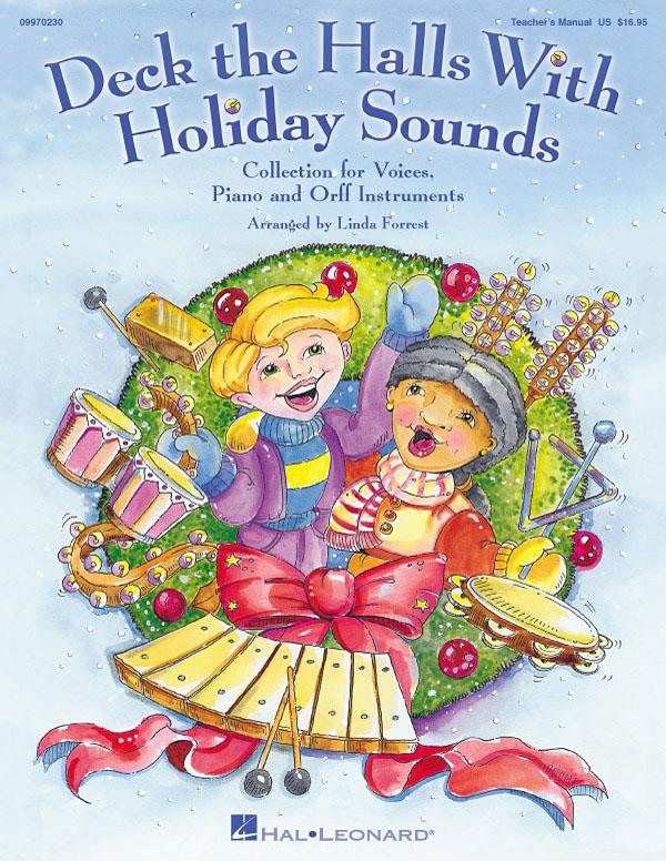 Deck the Halls with Holiday Sounds : A Holiday Collection for Voice, Orff and Piano, Song Collection, Teacher's Edition