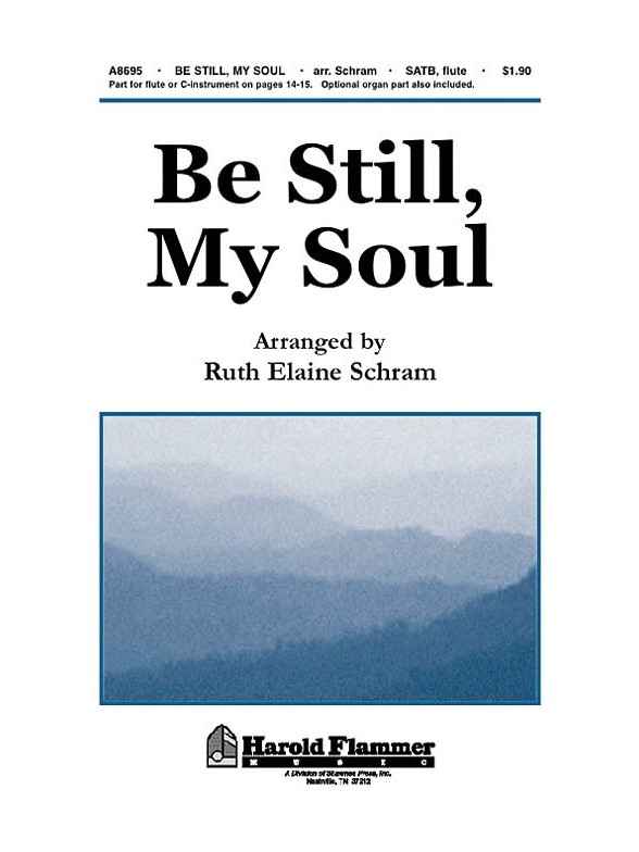 BE STILL MY SOUL SATB (ARRANGED BY RUTH ELAINE SCHRAM) CHORAL