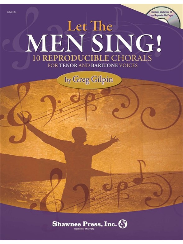 GREG GILPIN LET THE MEN SING! 10 REPRODUCIBLE CHORALS TEN & BAR BK/CD