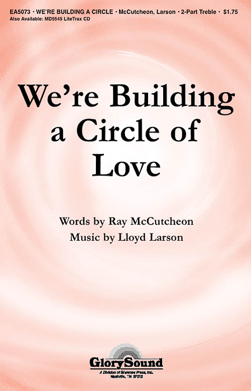 Lloyd Larson: We're Building A Circle Of Love (Unison Voice)