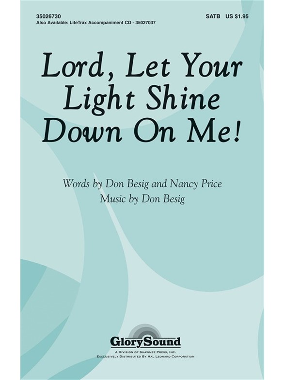 BESIG DON & PRICE NANCY LORD LET YOUR LIGHT SHINE DOWN ON ME SATB CHOR