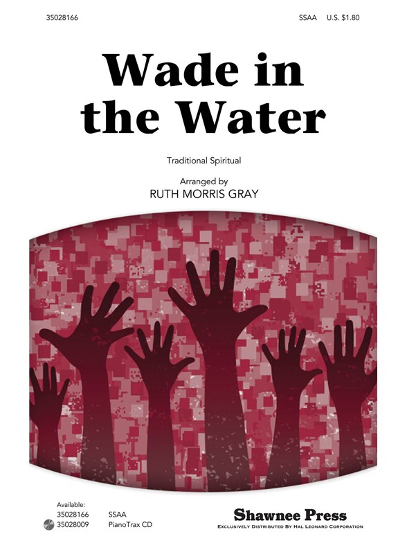 WADE IN THE WATER (ARR GRAY RUTH MORRIS) SSAA CHORAL