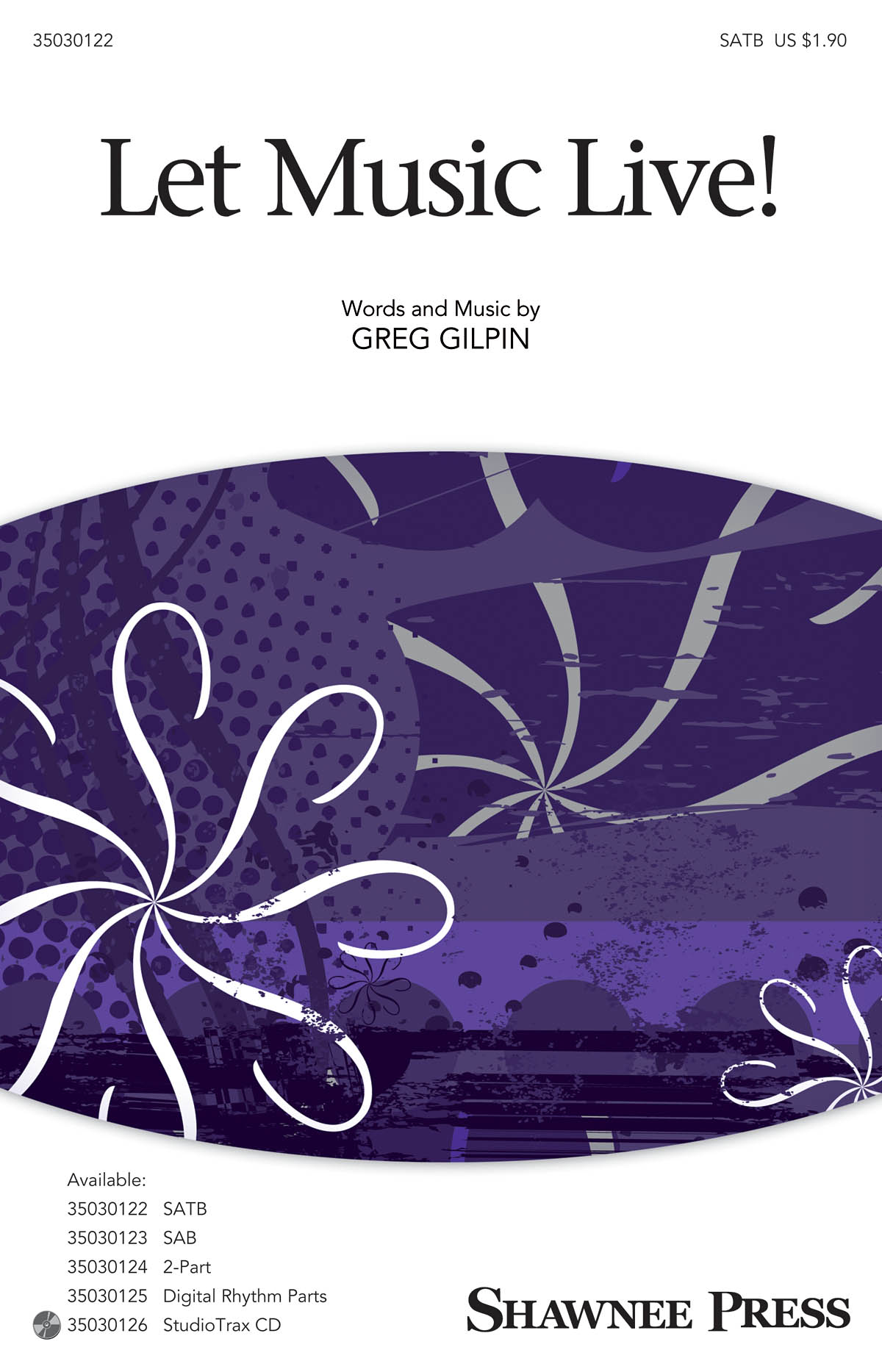 Greg Gilpin: Let Music Live! (SATB)