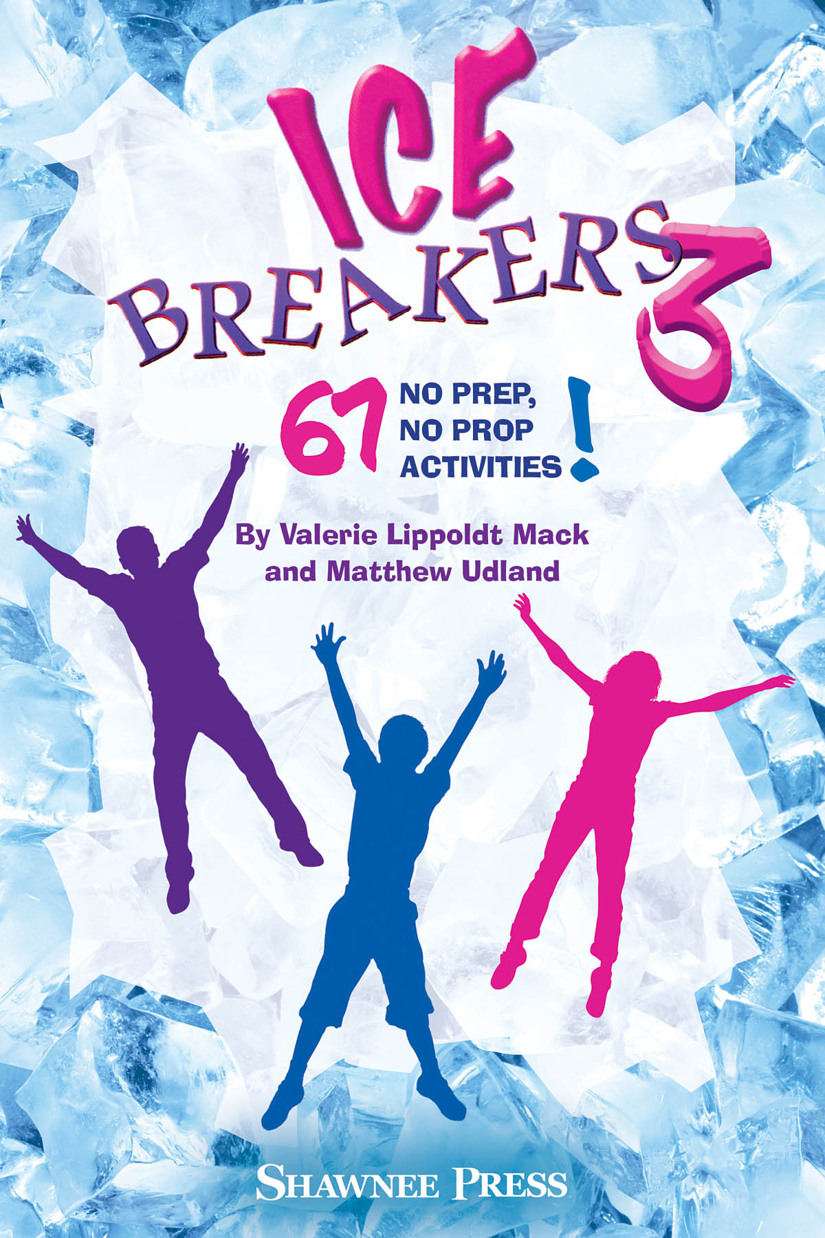 Valerie Lippoldt Mack/Matthew Udland: IceBreakers 3 - 67 No Prep, No Prop Activities!